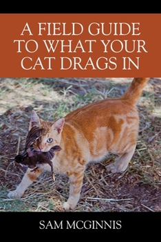 Paperback A Field Guide to What Your Cat Drags In Book