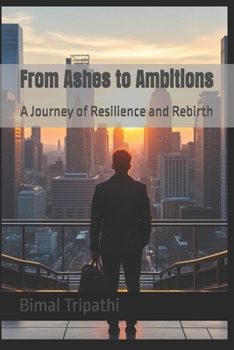 Paperback From Ashes to Ambitions: A Journey of Resilience and Rebirth Book