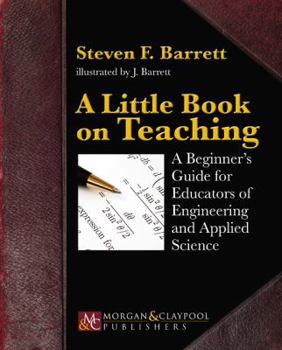 Paperback A Little Book on Teaching: A Beginner's Guide for Educators of Engineering and Applied Science Book