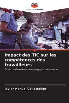 Impact des TIC sur les compétences des travailleurs: Étude réalisée dans une entreprise péruvienne