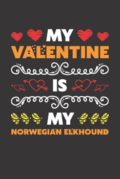 Paperback My Valentine Is My Norwegian Elkhound: Valentines Day Gift For Owners Who Loves Their Norwegian Elkhound Dog Lined Journal Notebook Book