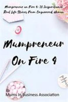 Paperback Mumpreneur on Fire 4: 25 Inspirational Real Life Stories From Empowered Women Book