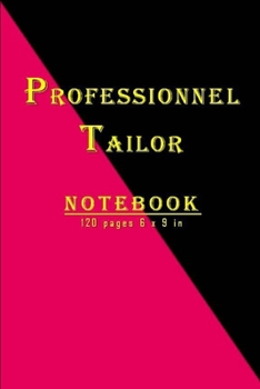 Paperback Professionnel Tailor Notebook: New and unique designed notebook for professionnel Tailors; 120 pages and 6 x 9 inches. Perfect christmas and birthday Book