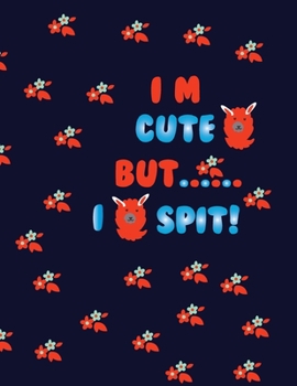 I am Cute But I Spit: Cute llama notebooks and journals