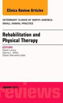 Hardcover Rehabilitation and Physical Therapy, an Issue of Veterinary Clinics of North America: Small Animal Practice: Volume 45-1 Book