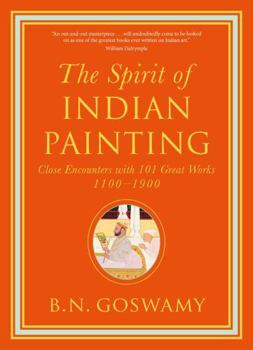 Hardcover The Spirit of Indian Painting: Close Encounters with 101 Great Works 1100-1900 Book