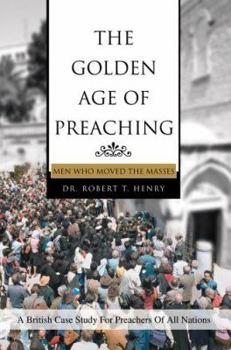 Hardcover The Golden Age of Preaching: Men Who Moved the Masses Book