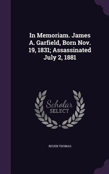 Hardcover In Memoriam. James A. Garfield, Born Nov. 19, 1831; Assassinated July 2, 1881 Book