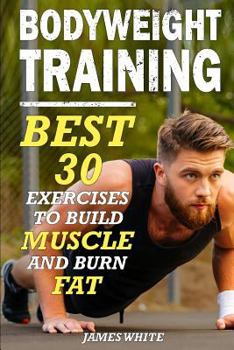 Paperback Bodyweight Training: 30 Best Exercises to Build Muscle and Burn Fat Book