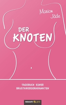 Paperback Der Knoten: Tagebuch einer Brustkrebserkrankten [German] Book