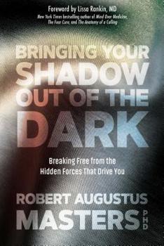 Paperback Bringing Your Shadow Out of the Dark: Breaking Free from the Hidden Forces That Drive You Book