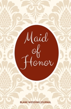 ~Maid of Honor~ Small Size Blank Journal-Wedding Planner&To-Do List-5.5"x8.5" 120 pages Book 18: Notebook for Planning Scheduling Organizing- Writing ... for Bride-to-Be Engagement Gift Bridal Party