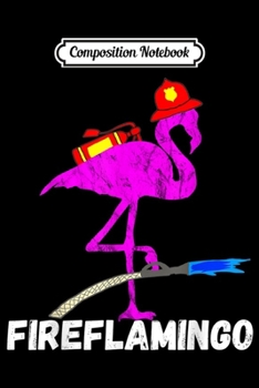 Composition Notebook: Fire Fighter Flamingo Exotic Bird Firefighter Fireman  Journal/Notebook Blank Lined Ruled 6x9 100 Pages