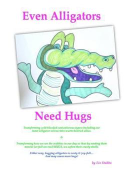 Paperback Even Alligators Need Hugs: Snack-sized Boosts for Creative Daring Book