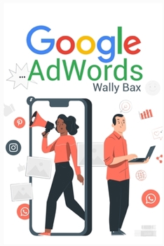 Paperback Google AdWords: A beginner's guide to Google. Use Analytics, SEO, and AdWords. Become an influencer on social media (2022 Guide for Be Book