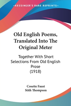 Old English Poems, Translated Into The Original Meter: Together With Short Selections From Old English Prose