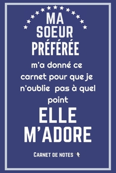 Ma soeur préférée m'a donné ce carnet de notes: Excellente idée de Cadeau (anniversaire, noël, célébration, réconciliation... ) assez originale Pour ... bienveillance et humour ! Couverture bleue