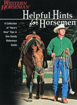 Paperback Helpful Hints for Horsemen: A Collection of "Here's How" Tips in One Handy Reference Guide Book