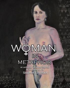 Paperback Woman in Metaphor: An Anthology of Poems Inspired by the Paintings of Stephen Linsteadt Book