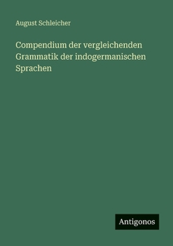 Compendium der vergleichenden Grammatik der indogermanischen Sprachen