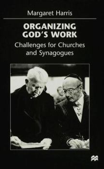 Hardcover Organizing God's Work: Challenges for Churches and Synagogues Book