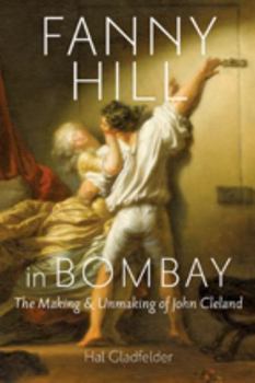 Hardcover Fanny Hill in Bombay: The Making & Unmaking of John Cleland Book