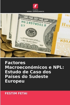 Factores Macroeconómicos e NPL: Estudo de Caso dos Países do Sudeste Europeu (Portuguese Edition)
