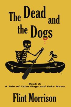 Paperback The Dead and the Dogs Book 2: A Tale of False Flags and Fake News Book