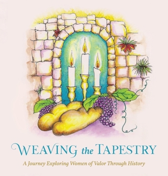 Hardcover Weaving the Tapestry: A Journey Exploring Women of Valor Through History Book