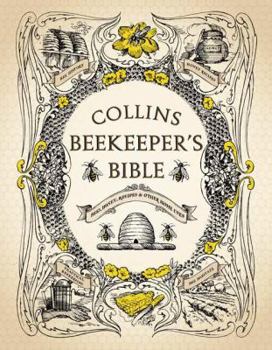 Hardcover Collins Beekeeper's Bible: Bees, Honey, Recipes and Other Home Uses Book