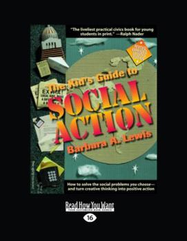 Paperback The Kids Guide to Social Action: How to Solve the Social Problems You Choose and Turn Creative Thinking into Positive Action: Easyread Large Edition Book