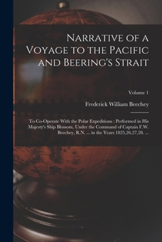 Paperback Narrative of a Voyage to the Pacific and Beering's Strait: To Co-Operate With the Polar Expeditions: Performed in His Majesty's Ship Blossom, Under th Book