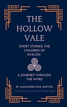 Short Stories: The Children of Avalon: A Journey Through the Wyrd (The Tharion Cycle: Memory Is the Last Magic. Silence Is the First Language.)