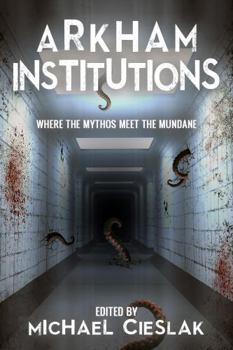 Paperback Arkham Institutions: Where the Mythos Meet the Mundane Book