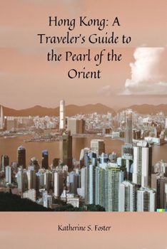 Hong Kong: A Traveler's Guide to the Pearl of the Orient