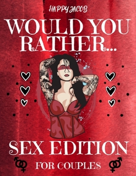 Paperback Would You Rather Sex Edition For Couples: Dirty Adult Games For Couples Naughty | Sex Questions | Sexy Game to Ignite Senses Book