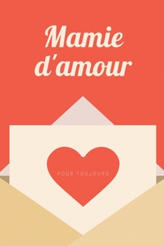 Paperback Mamie D'Amour Pour Toujours: Carnet de Notes pour votre grand-m?re, Journal Intime. Id?al comme cadeau l'Anniversaire de votre Mamie ou Cadeaux pou [French] Book