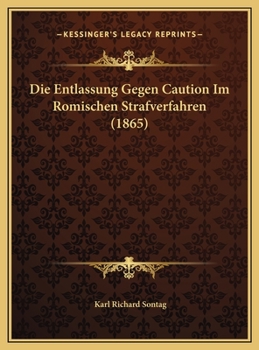 Hardcover Die Entlassung Gegen Caution Im Romischen Strafverfahren (1865) [German] Book