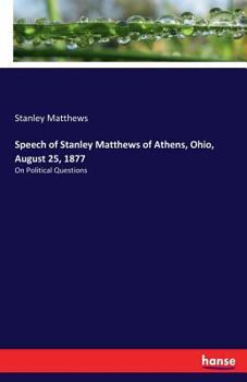 Paperback Speech of Stanley Matthews of Athens, Ohio, August 25, 1877: On Political Questions Book
