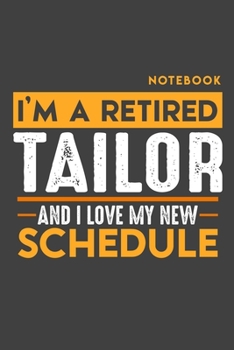 Paperback Notebook: I'm a retired TAILOR and I love my new Schedule - 120 LINED Pages - 6" x 9" - Retirement Journal Book