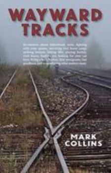 Paperback Wayward Tracks: Revelations about Fatherhood, Faith, Fighting with Your Spouse, Surviving Girl Scout Camp, Striking Bottom, Hitting Fi Book