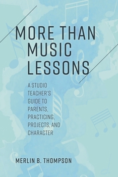 Paperback More than Music Lessons: A Studio Teacher's Guide to Parents, Practicing, Projects, and Character Book