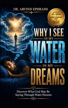 Paperback Why I see WATER in my DREAMS: Discover What God May Be Saying Through Water Dreams Book