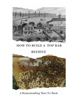 Paperback How to Build a Top Bar Beehive: A Homesteading 'How To' Book