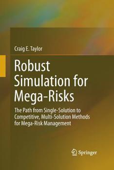 Paperback Robust Simulation for Mega-Risks: The Path from Single-Solution to Competitive, Multi-Solution Methods for Mega-Risk Management Book