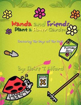 Paperback Wanda and Friends Plant a Flower Garden: Featuring The Days Of The Week Book