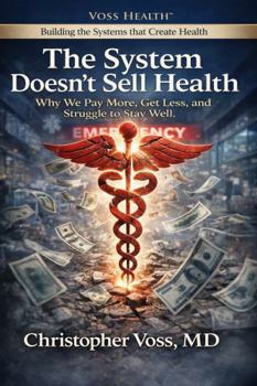 Paperback The System Doesn’t Sell Health: Why We Pay More, Get Less, and Struggle to Stay Well Book