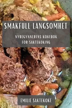 Paperback Smakfull Langsomhet: Nybegynnerens Kokebok for Saktekoking [Norwegian] Book