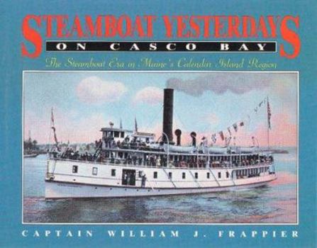 Hardcover Steamboats Yesterday on Casco Bay: Steamboat Era in Maine's Calendar Island Region Book