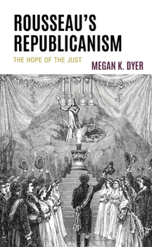 Hardcover Rousseau's Republicanism: The Hope of the Just Book